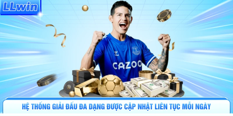 Hệ thống giải đấu đa dạng được cập nhật liên tục mỗi ngày