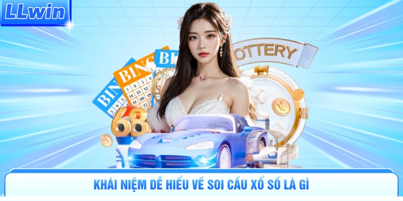 Khái niệm dễ hiểu về soi cầu xổ số là gì