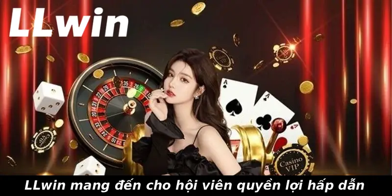 LLwin mang đến cho hội viên quyền lợi hấp dẫn