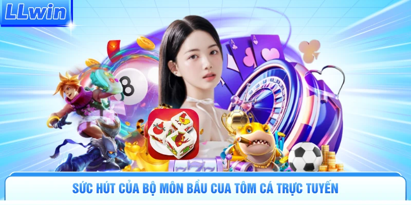 Sức hút của bộ môn Bầu Cua Tôm Cá trực tuyến 